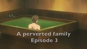 A perverted family Episode 3